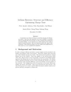 Lithium Batteries: Structure and Efficiency Optimizing Charge Time Prof. Jayadev Athreya, Yuliy Baryshnikov, Anil Hirani Justin Faber, Cheng Wang, Jialiang Wang December 12, 2013 Abstract