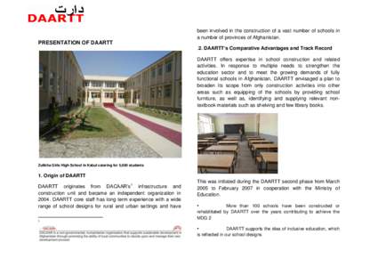 been involved in the construction of a vast number of schools in a number of provinces of Afghanistan. PRESENTATION OF DAARTT .2. DAARTT’s Comparative Advantages and Track Record DAARTT offers expertise in school const