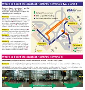 Where to board the coach at Heathrow Terminals 1,2, 3 and 4  Terminal 1 From International arrivals follow the sign for Underground and Central Bus Station. From UK & Ireland arrivals follow signs for Underground