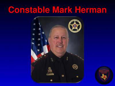 Constable Mark Herman  WHAT IS A CONSTABLE?  Police Officer – Code of Criminal Procedure Charter 2 Art. 2.12  In Texas, contrary to popular folklore, Constables were the first Law Enforcement Officers.