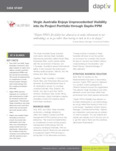 Ca se S t udy  Virgin Australia Enjoys Unprecedented Visibility into its Project Portfolio through Daptiv PPM “Daptiv PPM’s flexibility has allowed us to make refinements to our methodolog y as we go rather than ha