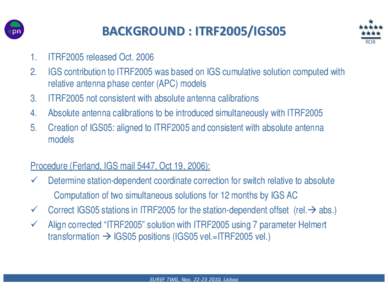 BACKGROUND : ITRF2005/IGS05 ROB 1.  ITRF2005 released Oct. 2006
