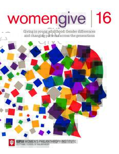 Giving in young adulthood: Gender differences and changing patterns across the generations Written & Researched by Women’s Philanthropy Institute The Women’s Philanthropy Institute (WPI) is part of the Indiana