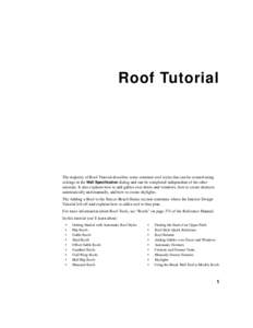 Chapter 3:  Roof Tutorial The majority of Roof Tutorial describes some common roof styles that can be created using settings in the Wall Specification dialog and can be completed independent of the other