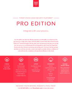 TH RE AT STA CK C LO UD SE C UR ITY P L AT FO RM T M  PRO EDITION Integrate with your process.  Our Pro edition provides the ultimate experience and flexibility in workload security.
