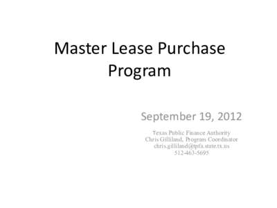 Master Lease Purchase Program September 19, 2012 Texas Public Finance Authority  Chris Gilliland, Program Coordinator