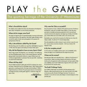 P L AY t h e G A M E The sporting heritage of the University of Westminster What is the exhibition about?