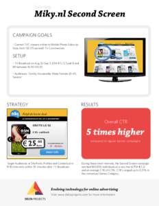 Case study  Miky.nl Second Screen CAMPAIGN GOALS - Convert TVC viewers online to Mobile Phone Subscriptions from[removed]second) TV Commercials