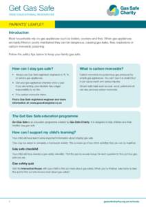 Get Gas Safe FREE EDUCATIONAL RESOURCES PARENTS’ LEAFLET Introduction Most households rely on gas appliances such as boilers, cookers and fires. When gas appliances