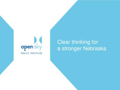 Clear thinking for a stronger Nebraska About OpenSky Policy Institute We are a non-partisan think tank