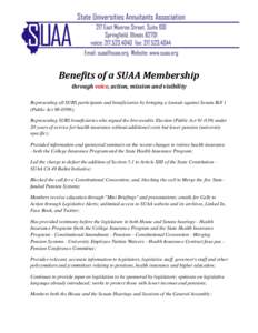 Benefits of a SUAA Membership through voice, action, mission and visibility Representing all SURS participants and beneficiaries by bringing a lawsuit against Senate Bill 1 (Public Act); Representing SURS benefic