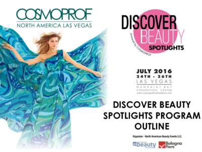 DISCOVER BEAUTY SPOTLIGHTS PROGRAM OUTLINE PROGRAM DESCRIPTION  Discover Beauty: SPOTLIGHTS is an area centrally located within Cosmoprof North
