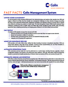 F A S T F A C T S Calix Management System Unified Access Management As communications service providers (CSPs) launch new advanced services and transform their networks from ATM and copper to Ethernet and fiber, they fac