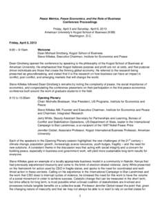   	
   Peace Metrics, Peace Economics, and the Role of Business Conference Proceedings Friday, April 5 and Saturday, April 6, 2013 American Universityʼs Kogod School of Business (KSB)