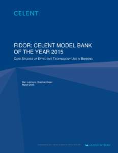 FIDOR: CELENT MODEL BANK OF THE YEAR 2015 CASE STUDIES OF EFFECTIVE TECHNOLOGY USE IN BANKING Dan Latimore, Stephen Greer March 2015