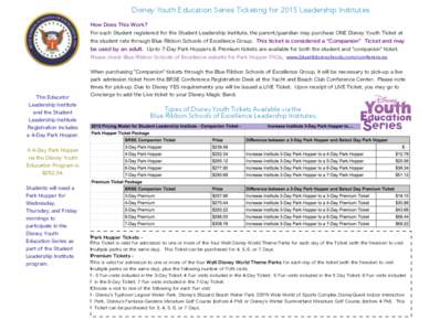 Disney Youth Education Series Ticketing for 2015 Leadership Institutes How Does This Work? For each Student registered for the Student Leadership Institute, the parent/guardian may purchase ONE Disney Youth Ticket at the