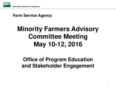 Farm Service Agency  Minority Farmers Advisory Committee Meeting May 10-12, 2016 Office of Program Education