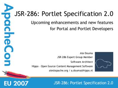 JSR-286: Portlet Specification 2.0 Upcoming enhancements and new features for Portal and Portlet Developers Ate Douma JSR-286 Expert Group Member
