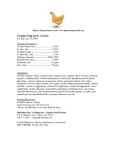 Phoenix Organic Buyers Club – www.phoenixorganicfeed.com  Organic Hog Early Grower For hogs up to 120 lbs. Guaranteed Analysis: Crude Protein, min .............................. 18.0%