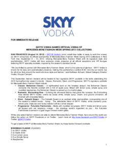 FOR IMMEDIATE RELEASE SKYY® VODKA NAMED OFFICIAL VODKA OF MERCEDES-BENZ FASHION WEEK SPRING 2013 COLLECTIONS SAN FRANCISCO (August 14, 2012) – SKYY® Vodka’s iconic cobalt blue bottle is ready to work the runway as 