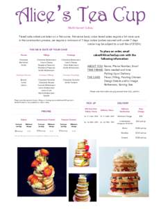 Alice’s  Tea  Cup   Multi-tiered Cakes Tiered cake orders are taken on a first-come, first-serve basis; since tiered cakes require a bit more care in the construction process, we require a minimum of 7 days notice (