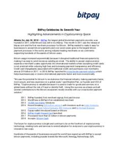 BitPay Celebrates its Seventh Year  Highlighting Advancements in Cryptocurrency Space Atlanta, Ga, July 30, 2018 – ​BitPay​, the largest global blockchain payments provider, was founded in 2011, while Bitcoin was s