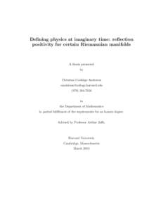 Defining physics at imaginary time: reflection positivity for certain Riemannian manifolds A thesis presented by Christian Coolidge Anderson