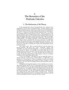 6 The Semantics of the Predicate Calculus 1. The Rudiments of Set Theory In the propositional calculus interpretations were defined to be assignments of truth values to sentential letters. We then defined a valid