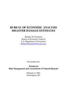 BUREAU OF ECONOMIC ANALYSIS DISASTER DAMAGE ESTIMATES Barbara M. Fraumeni Bureau of Economic Analysis U.S. Department of Commerce [removed]