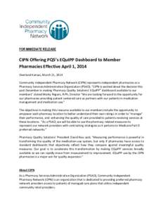 FOR IMMEDIATE RELEASE  CIPN Offering PQS’s EQuIPP Dashboard to Member Pharmacies Effective April 1, 2014 Overland Kansas, March 21, 2014 Community Independent Pharmacy Network (CIPN) represents independent pharmacies a
