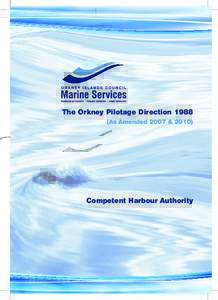 The Orkney Pilotage DirectionAs Amended 2007 & 2010) Competent Harbour Authority  Orkney Islands Council
