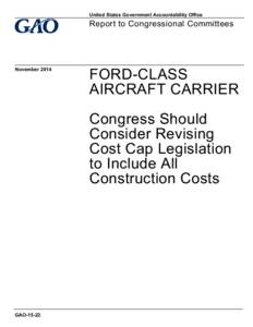 GAO-15-22, FORD-CLASS AIRCRAFT CARRIER: Congress Should Consider Revising Cost Cap Legislation to Include All Construction Costs