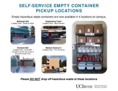 SELF-SERVICE EMPTY CONTAINER PICKUP LOCATIONS Empty hazardous waste containers are now available in 4 locations on campus. McGaugh Hall  Engineering Tower