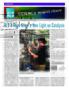 CHEMISTRY  PUBLISHED BY THE ADVANCED LIGHT SOURCE COMMUNICATIONS GROUP ALS X-Rays Shine a New Light on Catalysis Electrocatalysts are responsible for expediting reactions