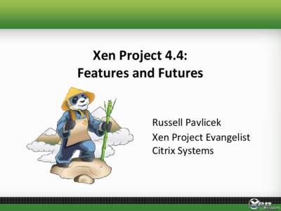 Xen Project 4.4: Features and Futures Russell Pavlicek Xen Project Evangelist Citrix Systems