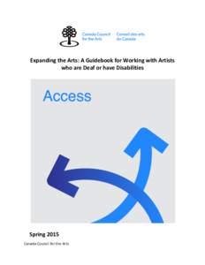 Expanding the Arts: A Guidebook for Working with Artists who are Deaf or have Disabilities Spring 2015 Canada Council for the Arts