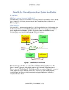 WORKING	PAPER	  Cobalt	Strike	External	Command	and	Control	Specification 1.	Overview	 1.1	What	is	External	Command	and	Control?	 Cobalt	Strike’s	External	Command	and	Control	(External	C2)	interface	allows	thirdparty	pr