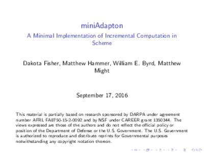 miniAdapton A Minimal Implementation of Incremental Computation in Scheme Dakota Fisher, Matthew Hammer, William E. Byrd, Matthew Might