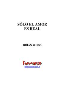 SÓLO EL AMOR ES REAL BRIAN WEISS  www.formarse.com.ar
