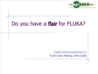 Do you have a flair for FLUKA?   FLUKA Users Meeting, 9/Nov/2006  About