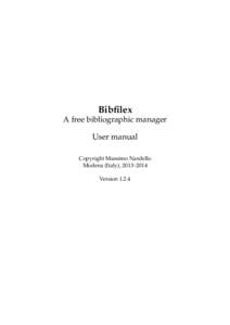 Bibfilex A free bibliographic manager User manual Copyright Massimo Nardello Modena (Italy), 2013–2014 Version 1.2.4