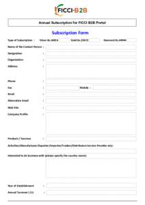 Annual Subscription for FICCI B2B Portal  Subscription Form Type of Subscription :  Silver Rs.16854