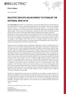 Press release 12th February 2015 BELECTRIC DEPLOYS SOLAR ENERGY TO STABILIZE THE NATIONAL GRID IN UK Iver (United Kingdom): BELECTRIC UK is collaborating in a project led by National Grid plc to demonstrate how