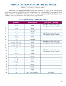 ROMANIZATION SYSTEM FOR BURMESE BGN/PCGN 1970 AGREEMENT This system is an amplified restatement of the 1907 version of the Tables for the Transliteration of Burmese into English, published in 1908 by the Office of the Su