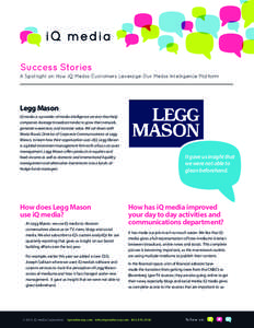 Success Stories A Spotlight on How iQ Media Customers Leverage Our Media Intelligence Platform Legg Mason iQ media is a provider of media intelligence services that help companies leverage broadcast media to grow their n