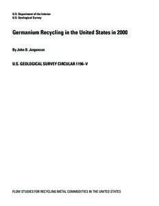 U.S. Department of the Interior U.S. Geological Survey Germanium Recycling in the United States in 2000 By John D. Jorgenson