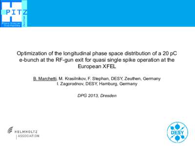 Optimization of the longitudinal phase space distribution of a 20 pC e-bunch at the RF-gun exit for quasi single spike operation at the European XFEL B. Marchetti, M. Krasilnikov, F. Stephan, DESY, Zeuthen, Germany I. Za