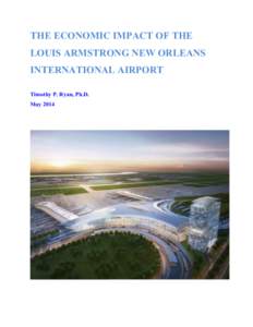 THE ECONOMIC IMPACT OF THE LOUIS ARMSTRONG NEW ORLEANS INTERNATIONAL AIRPORT Timothy P. Ryan, Ph.D. May 2014