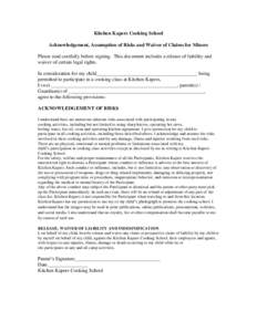 Kitchen Kapers Cooking School Acknowledgement, Assumption of Risks and Waiver of Claims for Minors Please read carefully before signing. This document includes a release of liability and waiver of certain legal rights. I