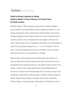 Safdie Architects Selected to Design National Medal of Honor Museum at Patriots Point In South Carolina BOSTON, October 27, 2014—Following a national search, the National Medal of Honor Foundation has selected Safdie A